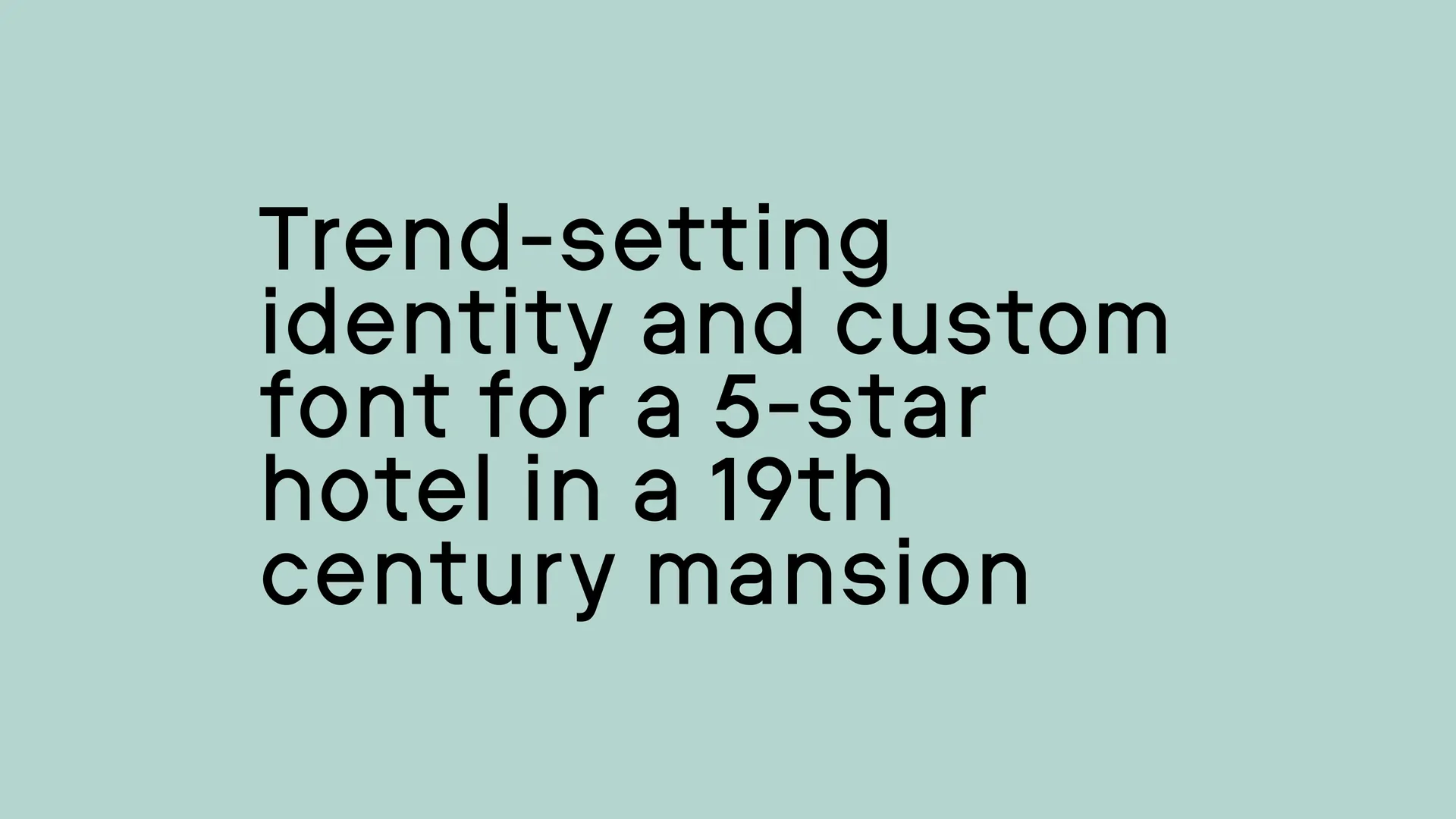 Trend-setting identity and custom font for a 5-star hotel in a 19th century mansion